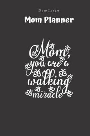 Cover of Mom, You Are A Walking Miracle - Mom Planner