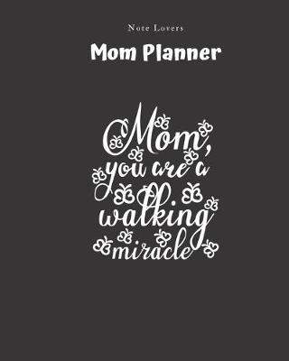 Book cover for Mom, You Are A Walking Miracle - Mom Planner