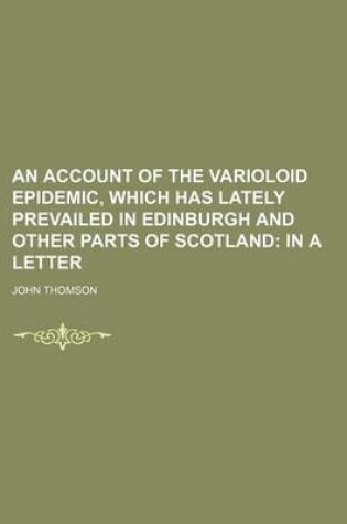 Cover of An Account of the Varioloid Epidemic, Which Has Lately Prevailed in Edinburgh and Other Parts of Scotland; In a Letter