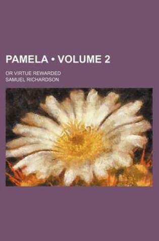 Cover of Pamela (Volume 2); Or Virtue Rewarded