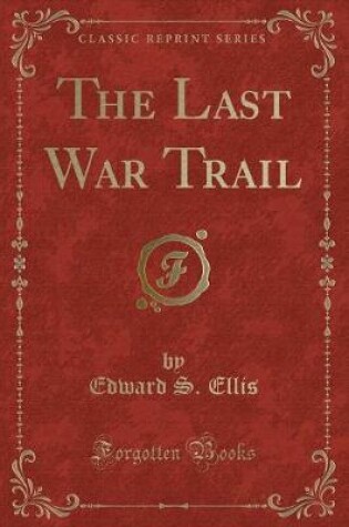 Cover of The Last War Trail (Classic Reprint)