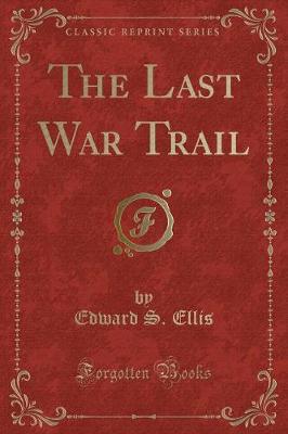 Book cover for The Last War Trail (Classic Reprint)