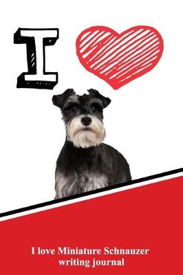 Book cover for I Love Miniature Schnauzer Writing Journal