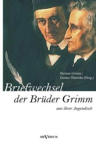Cover of Briefwechsel zwischen Jacob und Wilhelm Grimm aus der Jugendzeit. Herausgegeben von Herman Grimm und Gustav Hinrichs