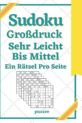 Cover of Sudoku Großdruck Sehr Leicht Bis Mittel Ein Rätsel Pro Seite