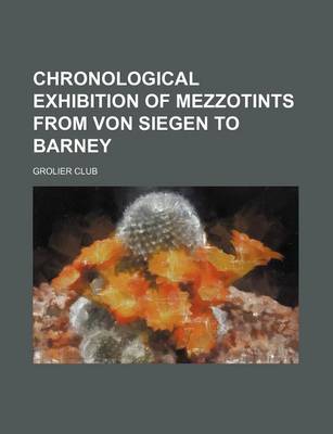 Book cover for Chronological Exhibition of Mezzotints from Von Siegen to Barney