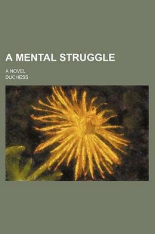 Cover of A Mental Struggle; A Novel