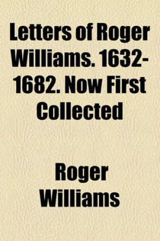 Cover of Letters of Roger Williams. 1632-1682. Now First Collected