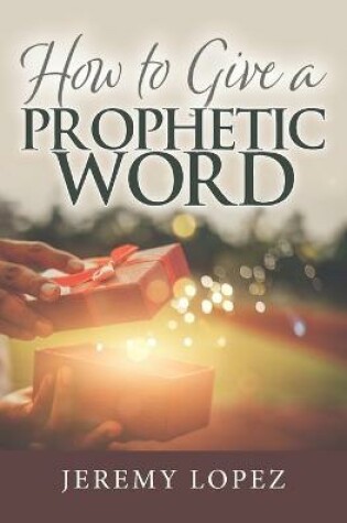 Cover of How To Give A Prophetic Word