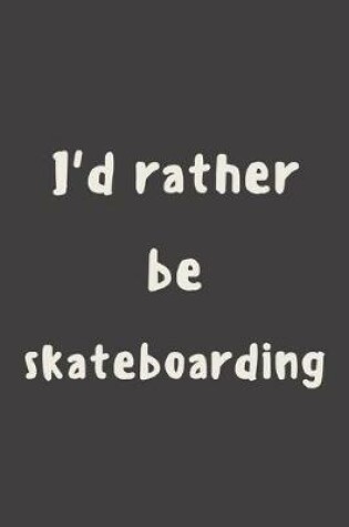 Cover of I'd rather be skateboarding