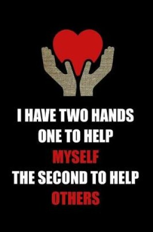 Cover of I Have Two Hands One to Help Myself the Second to Help Others