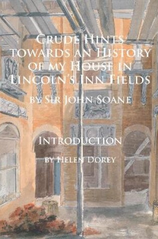 Cover of Crude Hints towards an History of my House in Lincoln’s Inn Fields