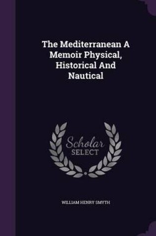 Cover of The Mediterranean a Memoir Physical, Historical and Nautical