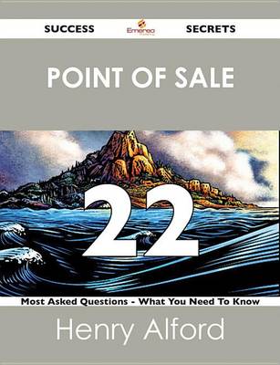 Book cover for Point of Sale 22 Success Secrets - 22 Most Asked Questions on Point of Sale - What You Need to Know