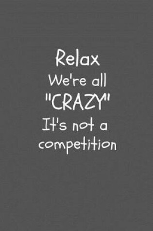 Cover of Relax we're all "CRAZY" it's not a competition