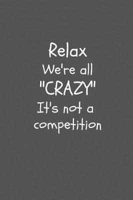 Book cover for Relax we're all "CRAZY" it's not a competition