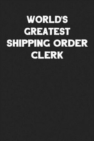 Cover of World's Greatest Shipping Order Clerk