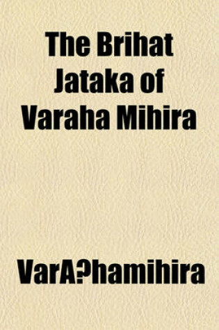 Cover of The Brihat Jataka of Var Ha Mihira