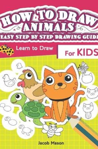 Cover of How To Draw Animals Easy Step By Step Drawing Guide