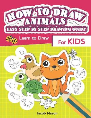 Book cover for How To Draw Animals Easy Step By Step Drawing Guide