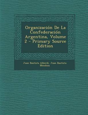 Book cover for Organizacion de La Confederacion Argentina, Volume 2