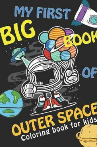 Cover of MY FIRST BIG BOOK OF OUTER SPACE, Coloring Book For Kids