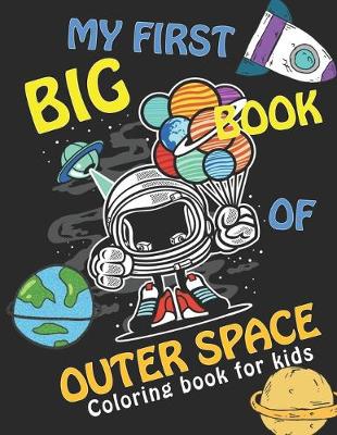 Book cover for MY FIRST BIG BOOK OF OUTER SPACE, Coloring Book For Kids