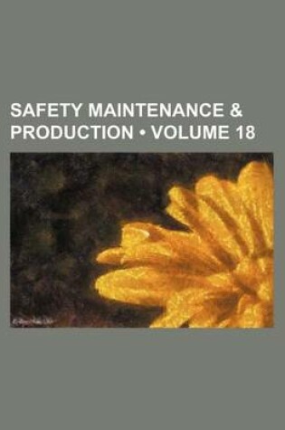 Cover of Safety Maintenance & Production (Volume 18)