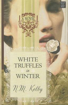 White Truffles in Winter by N. M. Kelby