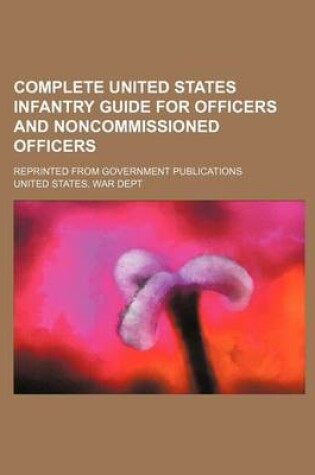 Cover of Complete United States Infantry Guide for Officers and Noncommissioned Officers; Reprinted from Government Publications