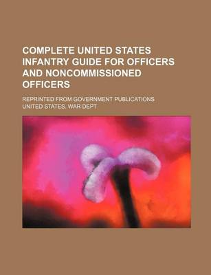 Book cover for Complete United States Infantry Guide for Officers and Noncommissioned Officers; Reprinted from Government Publications