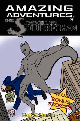 Book cover for The Amazing Adventures of the Sensational Squirrelman