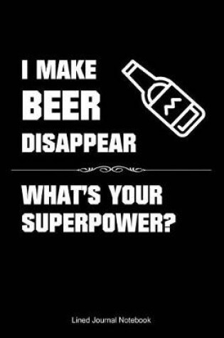 Cover of I Make Beer Disappear, What's Your Superpower?
