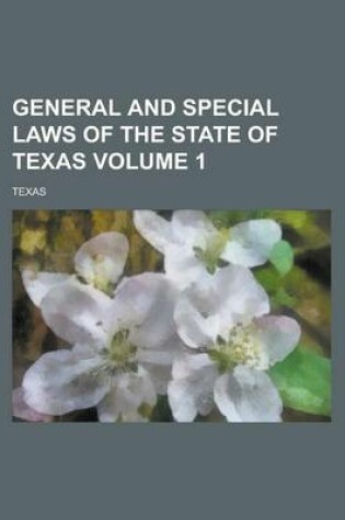 Cover of General and Special Laws of the State of Texas Volume 1