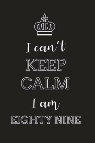 Cover of I Can't Keep Calm I Am Eighty Nine