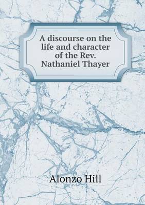 Book cover for A discourse on the life and character of the Rev. Nathaniel Thayer