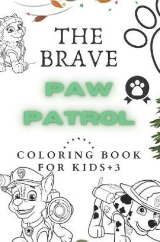 Cover of The Brave Paw Patrol Coloring Book For Kids +3