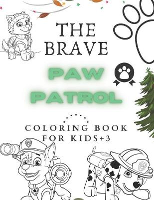 Book cover for The Brave Paw Patrol Coloring Book For Kids +3