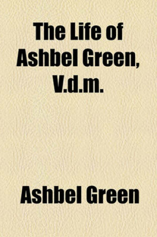 Cover of The Life of Ashbel Green, V.D.M.