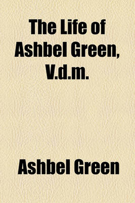 Book cover for The Life of Ashbel Green, V.D.M.