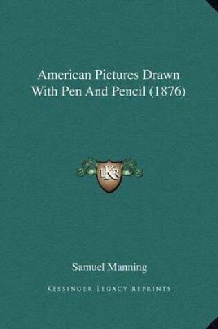 Cover of American Pictures Drawn with Pen and Pencil (1876)