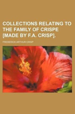 Cover of Collections Relating to the Family of Crispe [Made by F.A. Crisp]