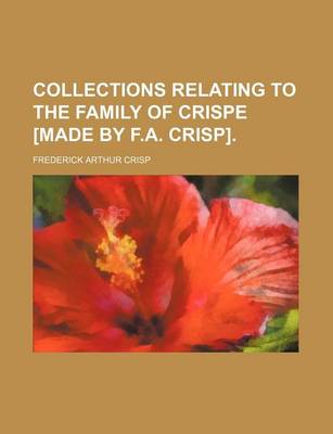 Book cover for Collections Relating to the Family of Crispe [Made by F.A. Crisp]