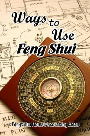 Cover of Ways to Use Feng Shui