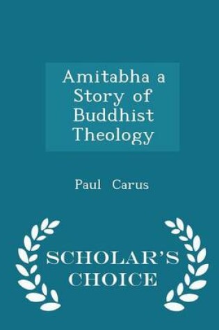 Cover of Amitabha a Story of Buddhist Theology - Scholar's Choice Edition