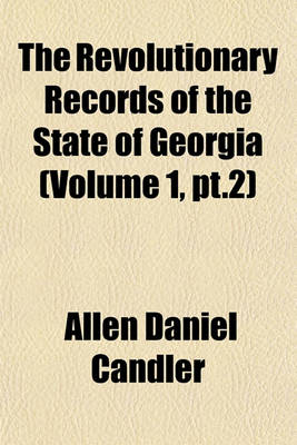 Book cover for The Revolutionary Records of the State of Georgia (Volume 1, PT.2)