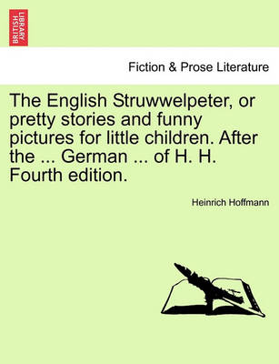 Book cover for The English Struwwelpeter, or Pretty Stories and Funny Pictures for Little Children. After the ... German ... of H. H. Fourth Edition.