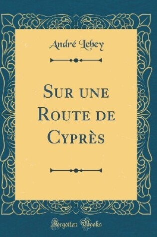 Cover of Sur une Route de Cyprès (Classic Reprint)