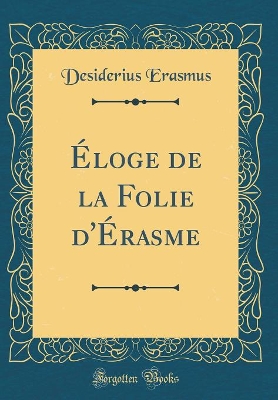 Book cover for Eloge de la Folie d'Erasme (Classic Reprint)