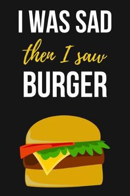 Book cover for I Was Sad Then I Saw Burger